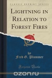 Lightning in Relation to Forest Fires (Classic Reprint)