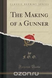 The Making of a Gunner (Classic Reprint)