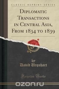 Diplomatic Transactions in Central Asia, From 1834 to 1839 (Classic Reprint)