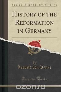 History of the Reformation in Germany (Classic Reprint)