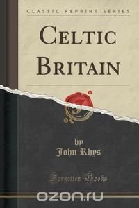 Celtic Britain (Classic Reprint)