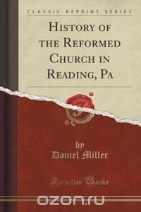 History of the Reformed Church in Reading, Pa (Classic Reprint)