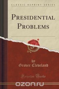 Presidential Problems (Classic Reprint)