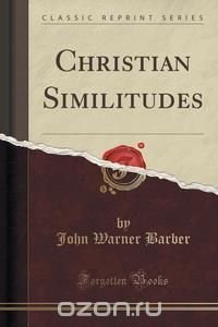 Christian Similitudes (Classic Reprint)