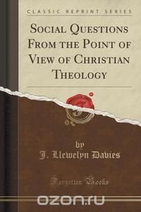 Social Questions From the Point of View of Christian Theology (Classic Reprint)