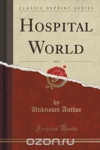 Hospital World, Vol. 7 (Classic Reprint)