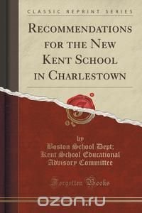 Recommendations for the New Kent School in Charlestown (Classic Reprint)