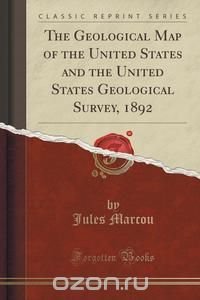 The Geological Map of the United States and the United States Geological Survey, 1892 (Classic Reprint)