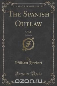 The Spanish Outlaw, Vol. 1 of 4