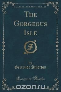 The Gorgeous Isle (Classic Reprint)