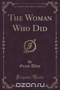 The Woman Who Did (Classic Reprint)