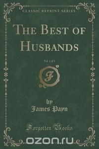 The Best of Husbands, Vol. 1 of 3 (Classic Reprint)