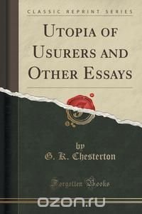 Utopia of Usurers and Other Essays (Classic Reprint)