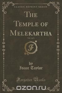 Isaac Taylor - «The Temple of Melekartha, Vol. 1 of 3 (Classic Reprint)»