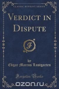 Verdict in Dispute (Classic Reprint)