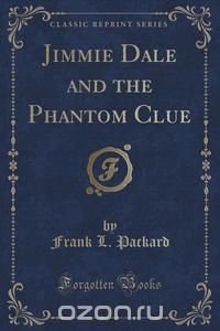 Jimmie Dale and the Phantom Clue (Classic Reprint)