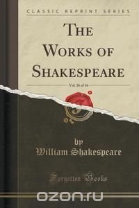 The Works of Shakespeare, Vol. 16 of 16 (Classic Reprint)