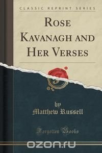 Rose Kavanagh and Her Verses (Classic Reprint)