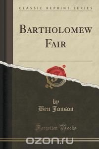 Bartholomew Fair (Classic Reprint)