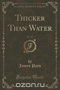 Thicker Than Water, Vol. 1 of 3 (Classic Reprint)