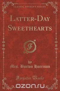 Latter-Day Sweethearts (Classic Reprint)