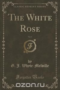 The White Rose, Vol. 3 (Classic Reprint)