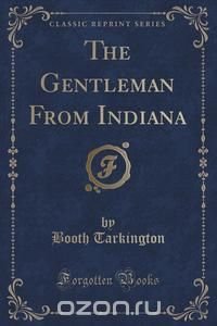 The Gentleman From Indiana (Classic Reprint)