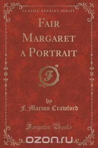 Fair Margaret a Portrait (Classic Reprint)