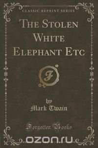 The Stolen White Elephant Etc (Classic Reprint)