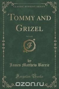 Tommy and Grizel, Vol. 1 of 2 (Classic Reprint)