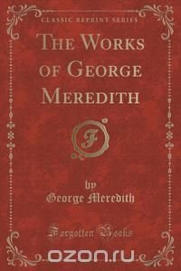 The Works of George Meredith (Classic Reprint)