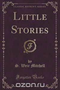 Little Stories (Classic Reprint)