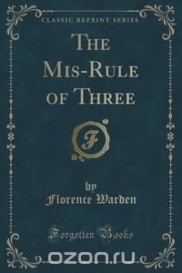 The Mis-Rule of Three (Classic Reprint)