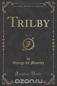 Trilby, Vol. 3 of 3 (Classic Reprint)