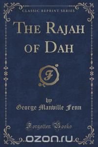 The Rajah of Dah (Classic Reprint)