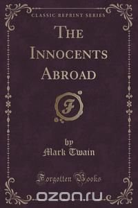 The Innocents Abroad (Classic Reprint)