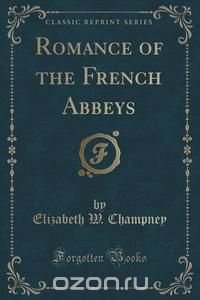 Romance of the French Abbeys (Classic Reprint)