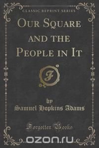 Our Square and the People in It (Classic Reprint)