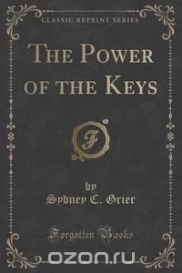 The Power of the Keys (Classic Reprint)