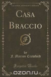 Casa Braccio (Classic Reprint)