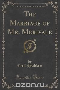 The Marriage of Mr. Merivale (Classic Reprint)