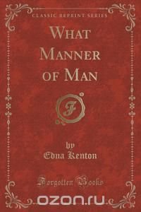 What Manner of Man (Classic Reprint)