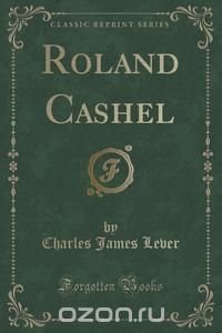 Roland Cashel (Classic Reprint)