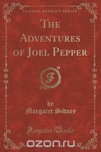 The Adventures of Joel Pepper (Classic Reprint)