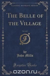 The Belle of the Village, Vol. 2 of 3 (Classic Reprint)