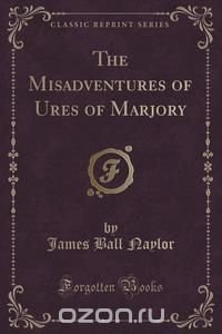 The Misadventures of Ures of Marjory (Classic Reprint)