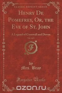 Henry De Pomefrey, Or, the Eve of St. John, Vol. 2 of 3