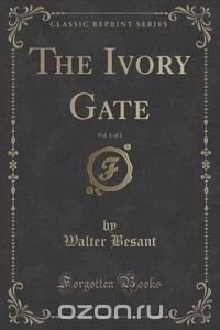 The Ivory Gate, Vol. 1 of 3 (Classic Reprint)