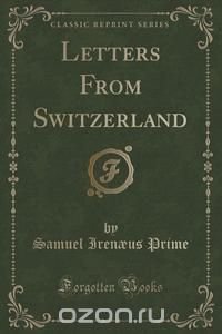 Letters From Switzerland (Classic Reprint)