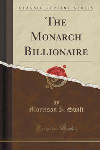 The Monarch Billionaire (Classic Reprint)